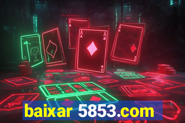 baixar 5853.com